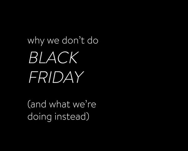 Why We Don't Do Black Friday (And What We're Doing Instead)